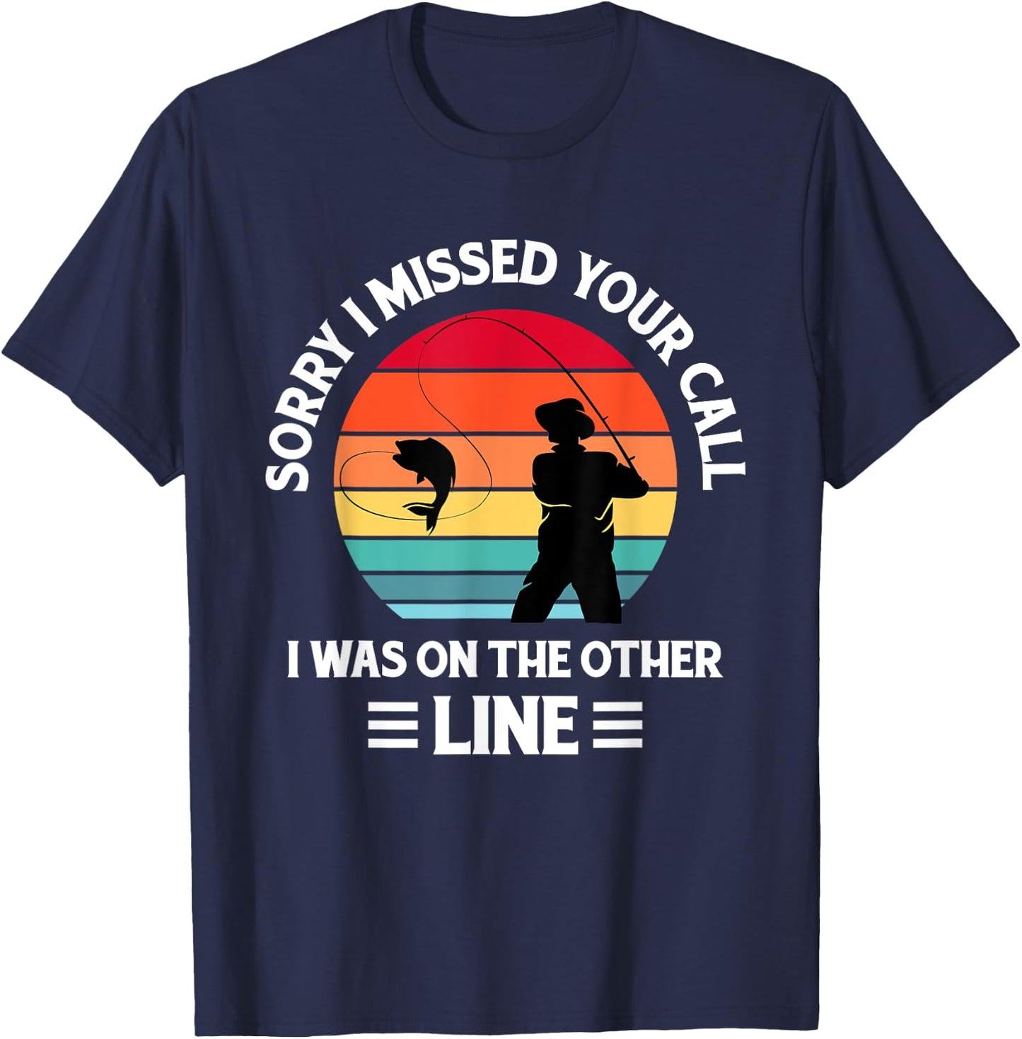 Sorry I Missed Your Call I was On The Other Line - Fishing T-Shirt - T-Shirt | Navy