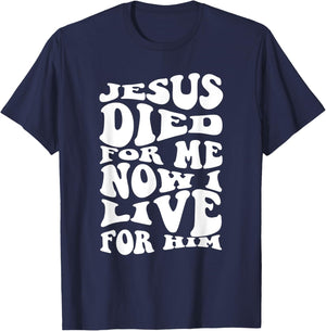 Jesus Died For Me Now I Live Christian Religious T-Shirt - T-Shirt | Navy