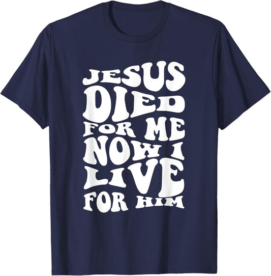 Jesus Died For Me Now I Live Christian Religious T-Shirt - T-Shirt | Navy
