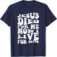 Jesus Died For Me Now I Live Christian Religious T-Shirt - T-Shirt | Navy