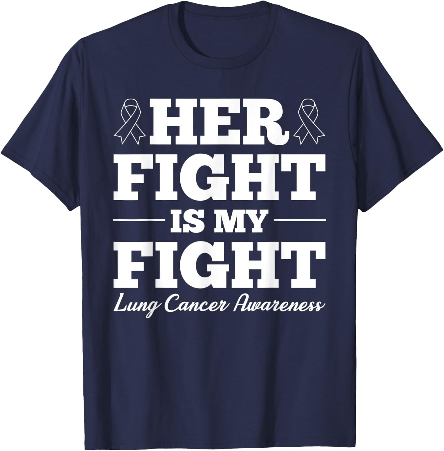 Her Fight Is My Fight Lung Cancer Awareness T-Shirt - T-Shirt | Navy