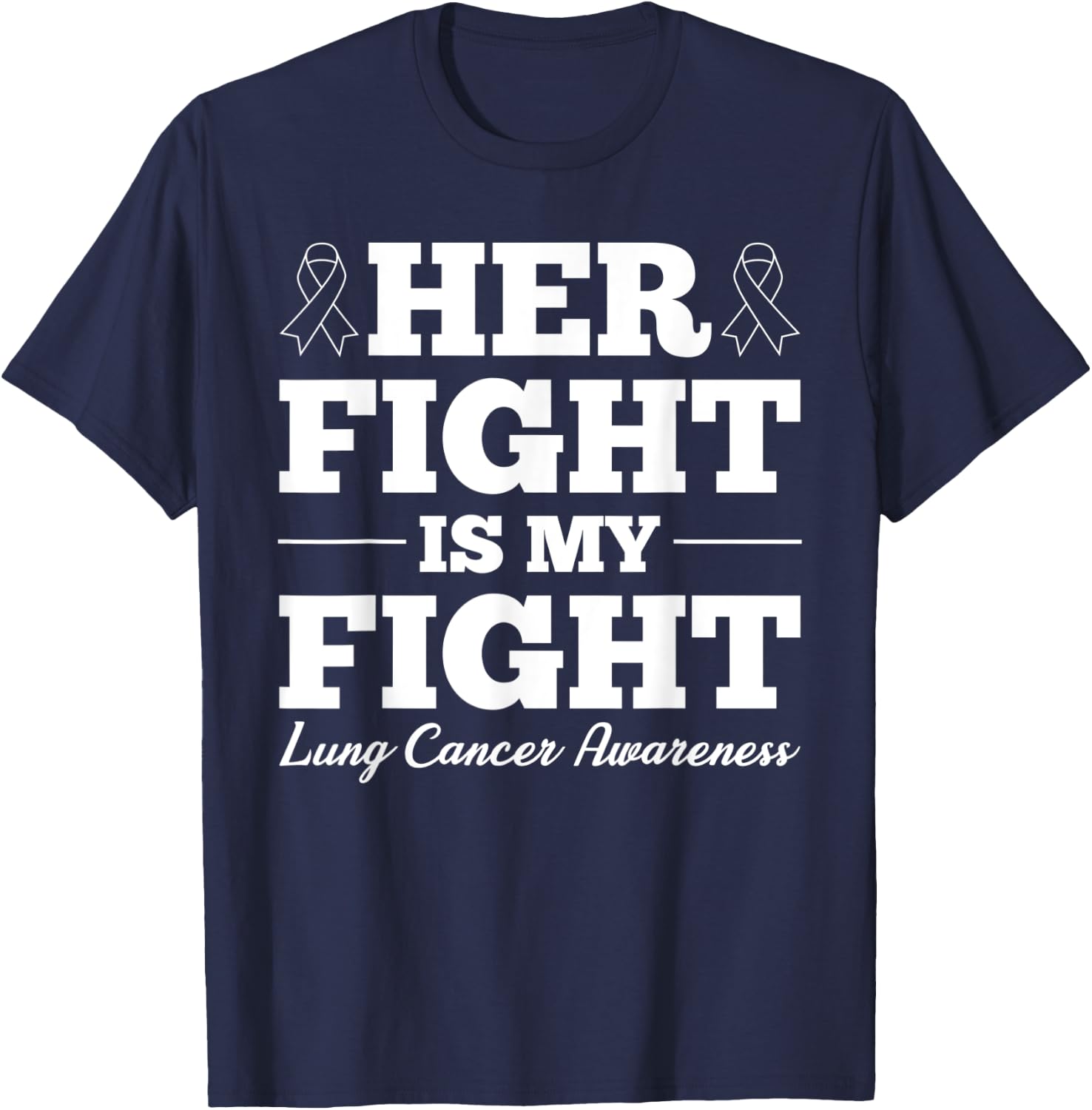Her Fight Is My Fight Lung Cancer Awareness T-Shirt - T-Shirt | Navy
