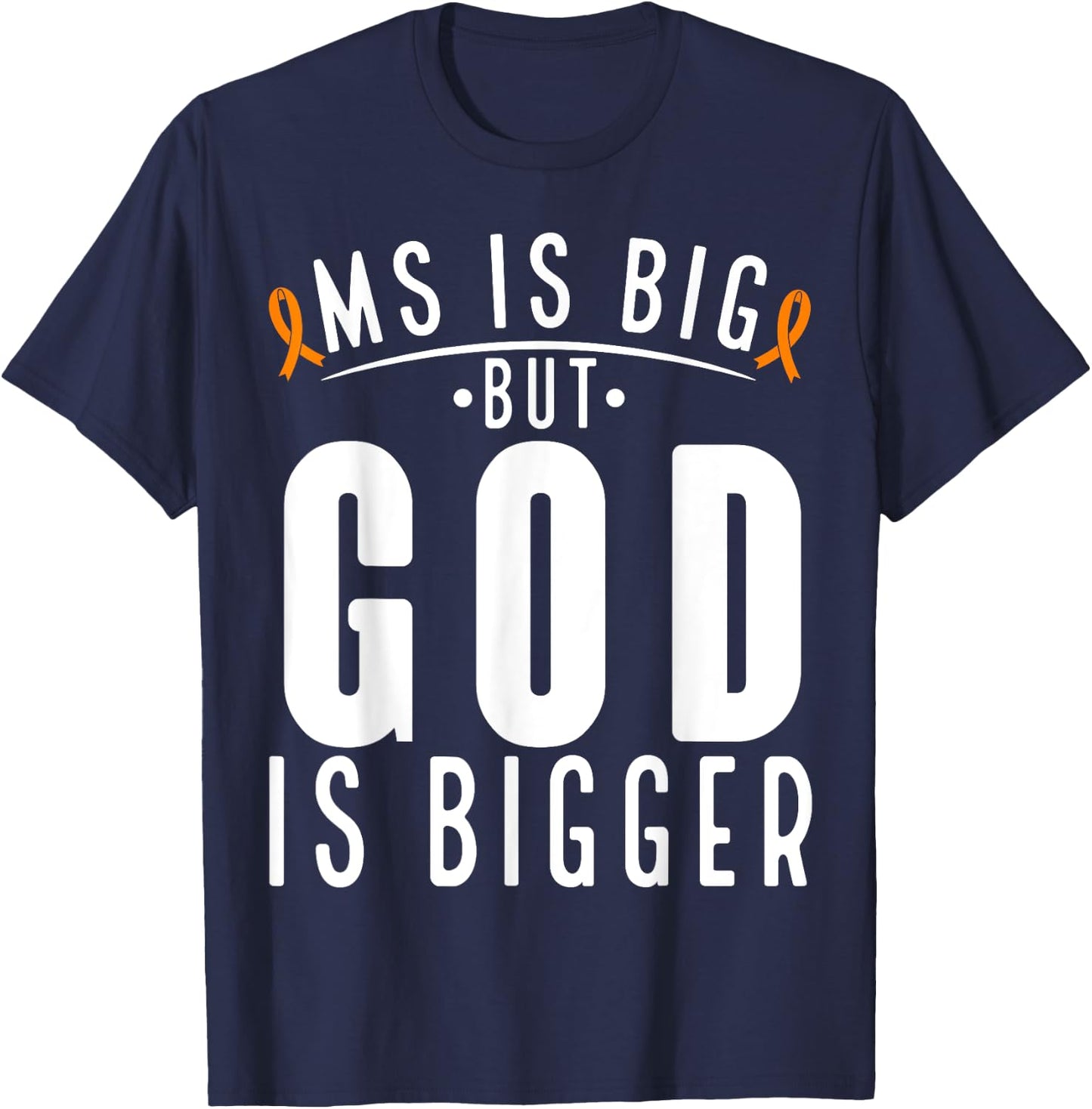 MS is big God is bigger Faith Multiple Sclerosis Awareness T-Shirt - T-Shirt | Navy