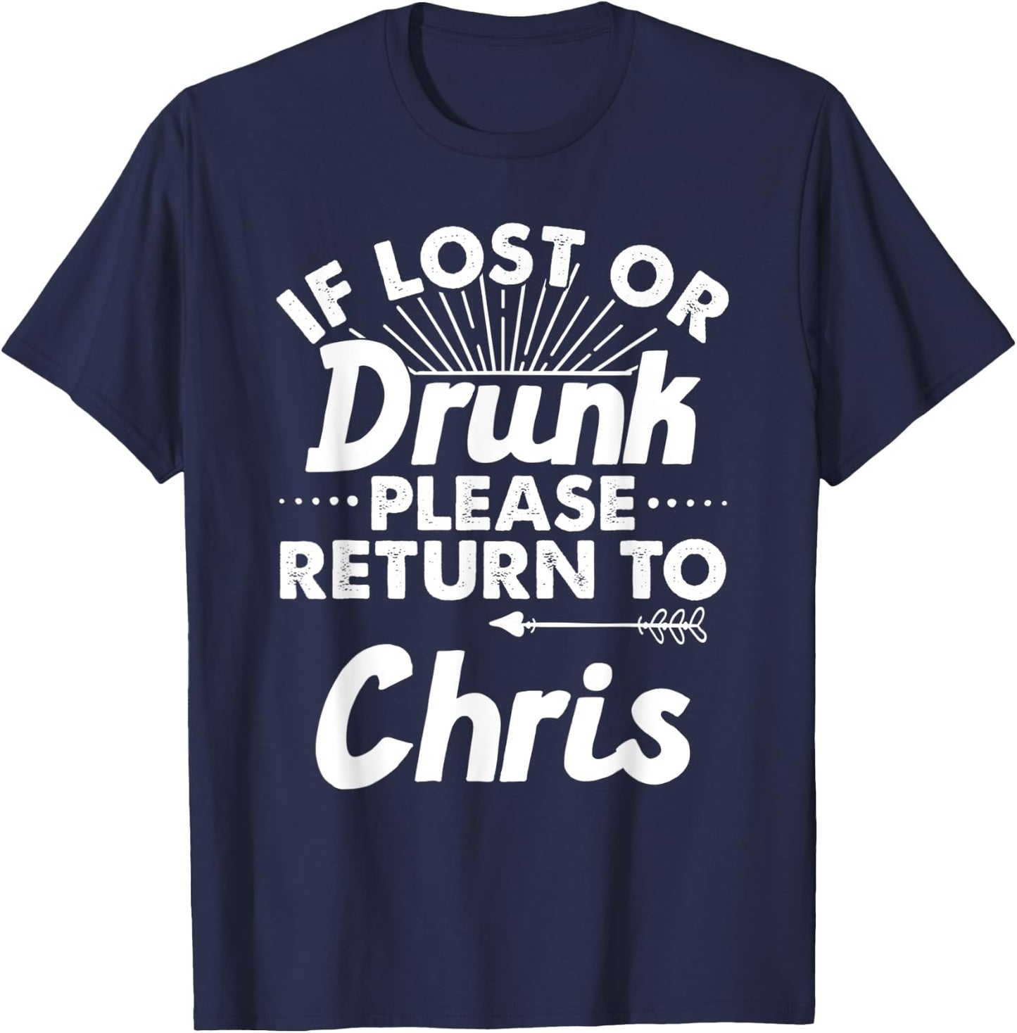 If Lost Or Drunk Please Return To CHRIS Gift Name Men T-Shirt - T-Shirt | Navy