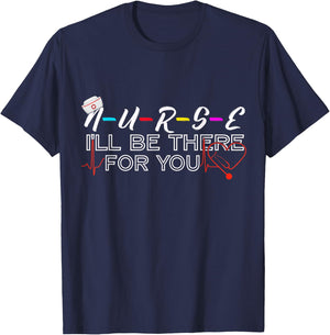 Nurse, I'll Be There For You Friend Themed Thank You Gift T-Shirt - T-Shirt | Navy