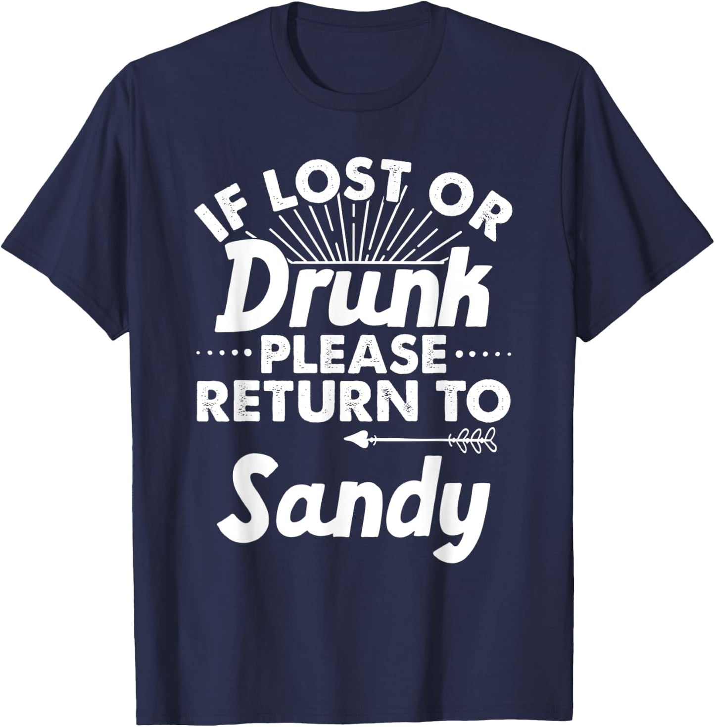 If Lost Or Drunk Please Return To SANDY Gift Name Men T-Shirt - T-Shirt | Navy