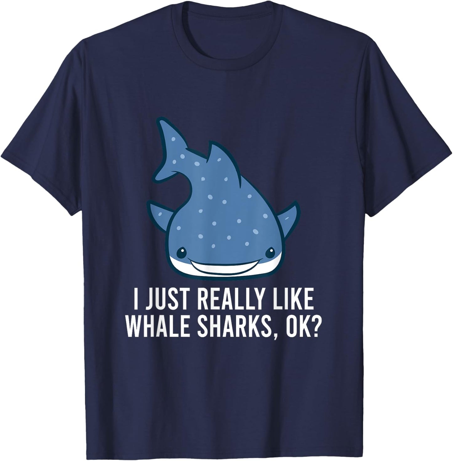 I Just Really Like Whale Sharks, Ok? Cute Whale Shark T-Shirt - T-Shirt | Navy