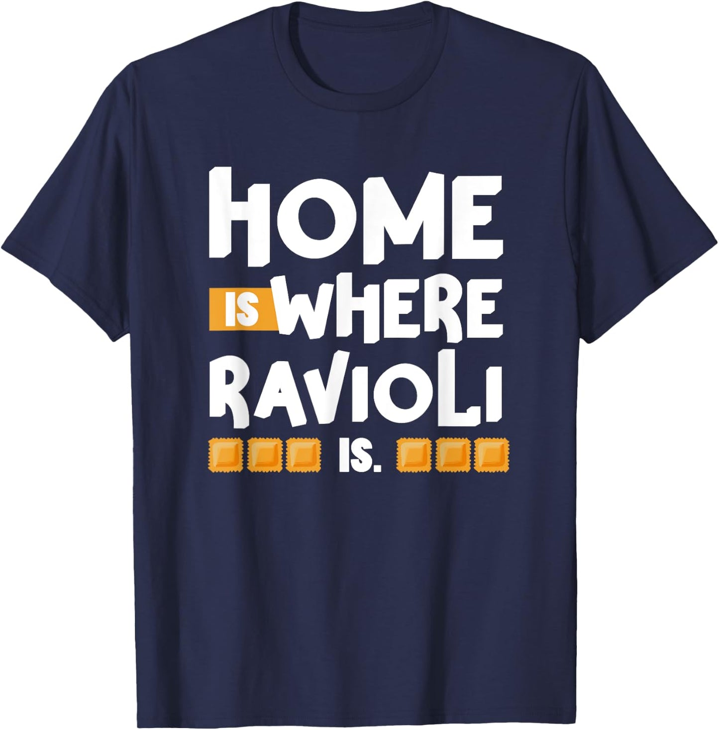 Home is Where Ravioli Is Quotes About Italian Food Fun T-Shirt - T-Shirt | Navy
