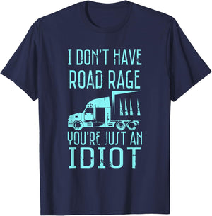 I Don't Have Road Rage You're Just an Idiot Funny Trucker T-Shirt - T-Shirt | Navy