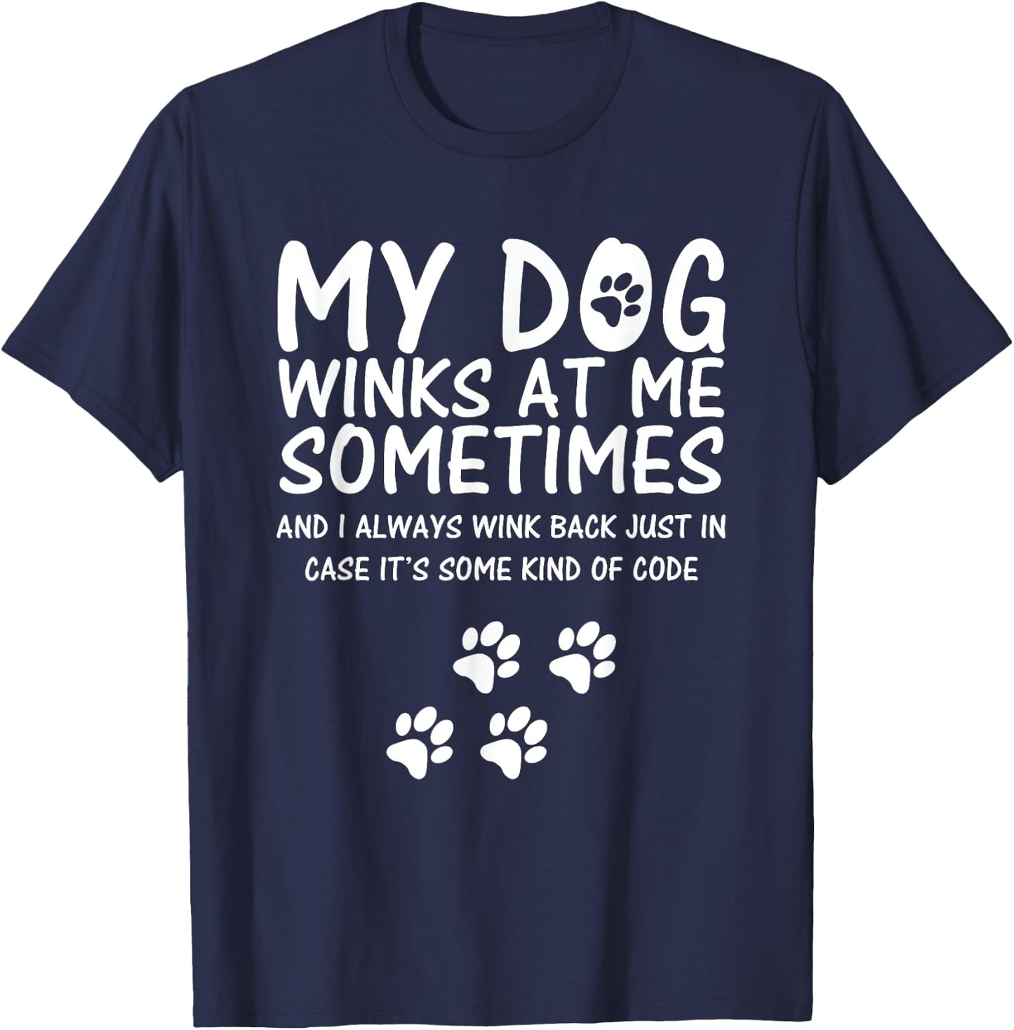 Dog Lover funny Shirt, My Dog Winks At Me Sometimes Men Women Girls Kids T-Shirt - T-Shirt | Navy