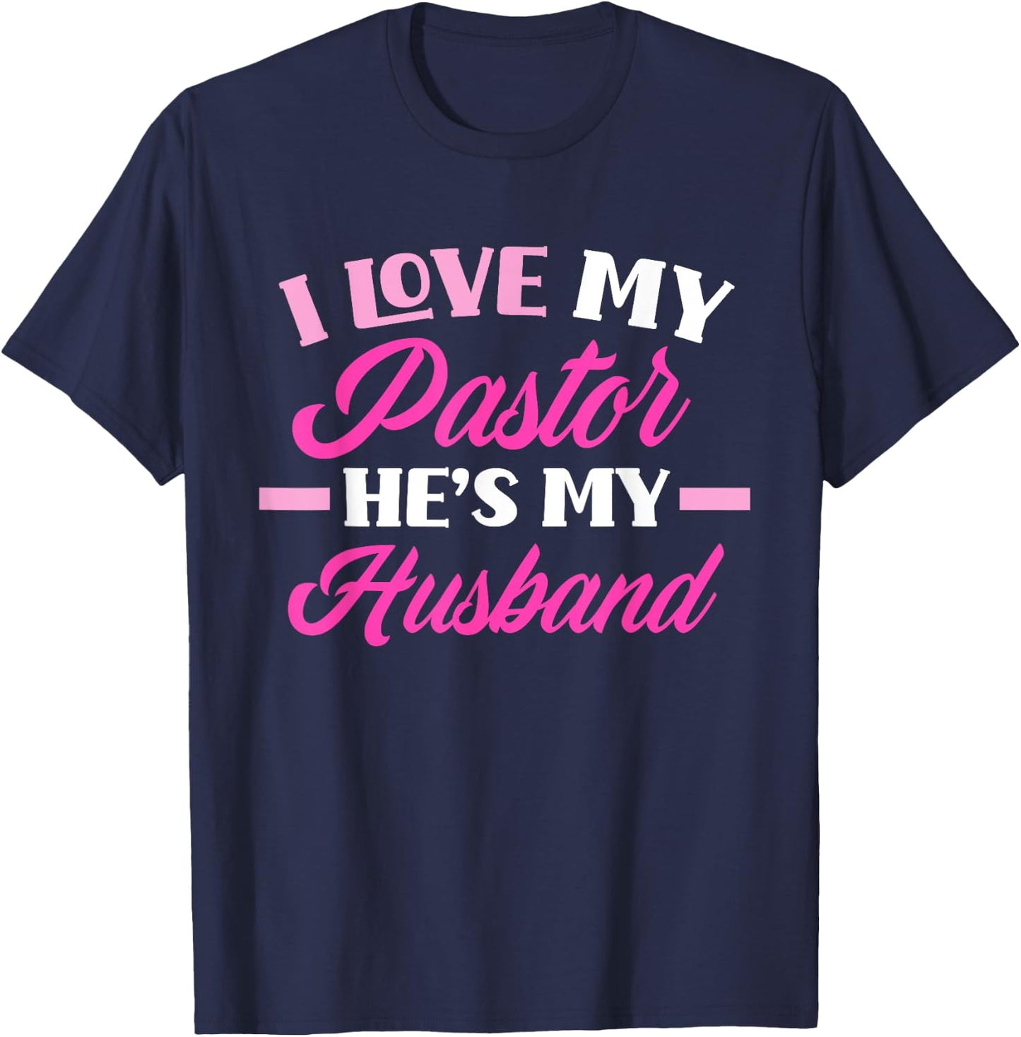 I Love My Pastor He's My Husband Funny Pastor's Wife T-Shirt - T-Shirt | Navy