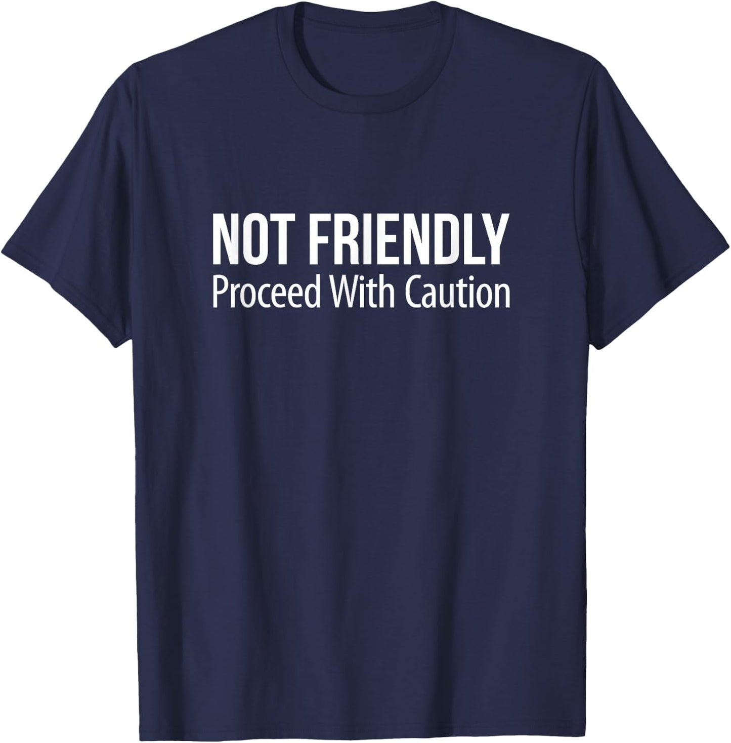 Not Friendly - Proceed With Caution T-Shirt - T-Shirt | Navy