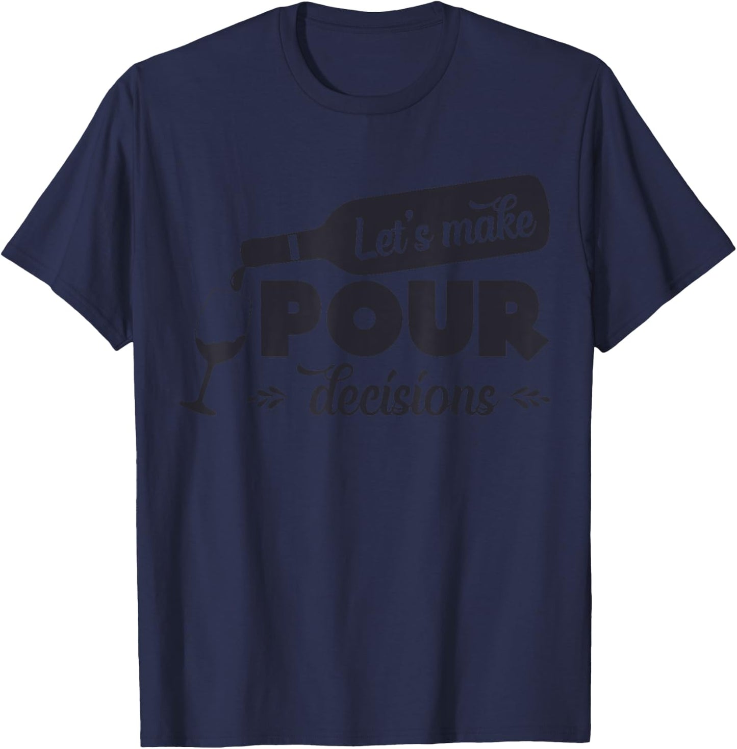 Let's Make Pour Decisions Funny T-Shirt - T-Shirt | Navy