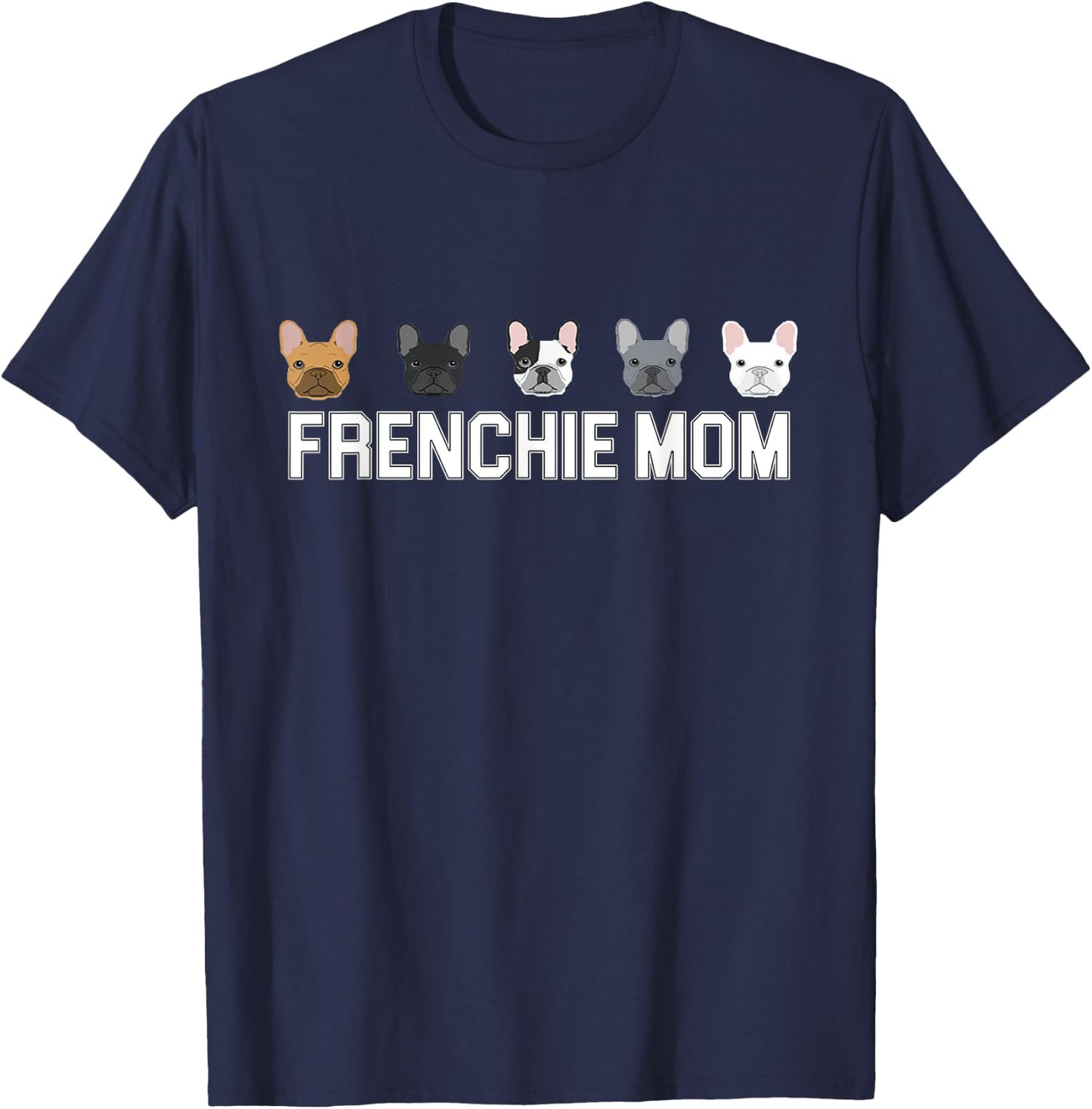 Frenchie Mama French Bulldog Gift Dog Mom Frenchie Mom T-Shirt - T-Shirt | Navy