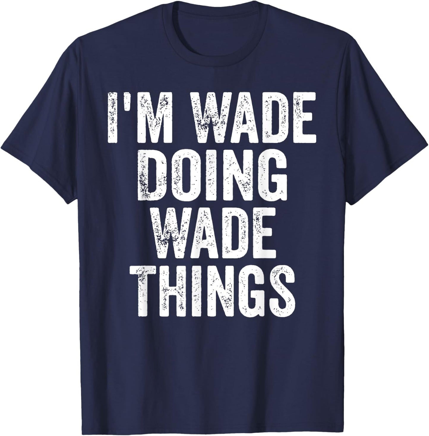 I'm Wade Doing Wade Things Shirt Personalized First Name T-Shirt - T-Shirt | Navy