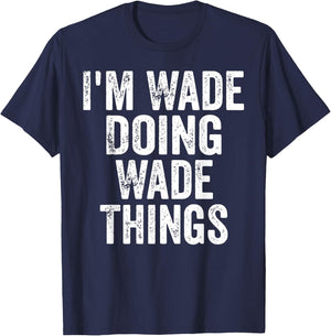 I'm Wade Doing Wade Things Shirt Personalized First Name T-Shirt - T-Shirt | Navy