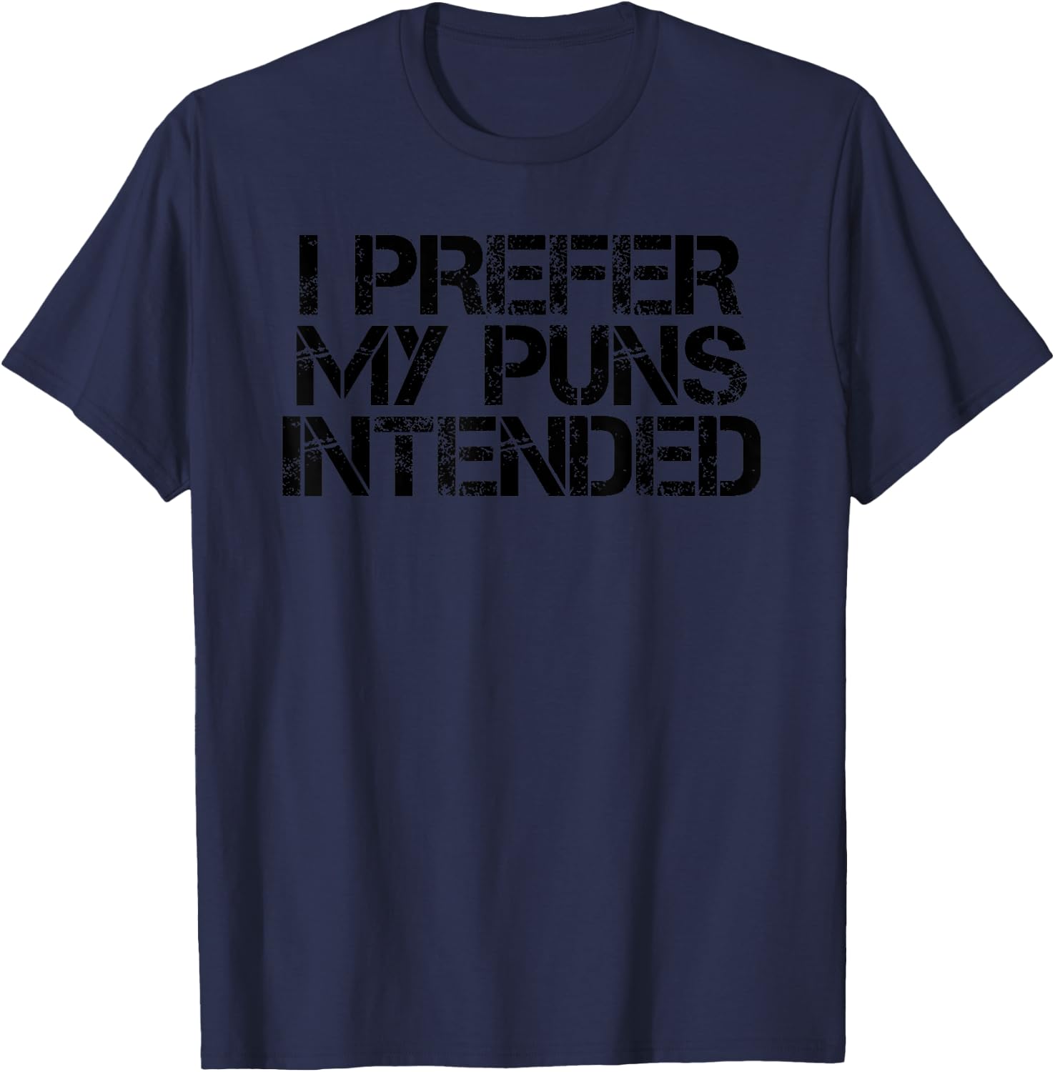 I PREFER MY PUN INTENDED Funny Gag Quote Gift T-Shirt - T-Shirt | Navy