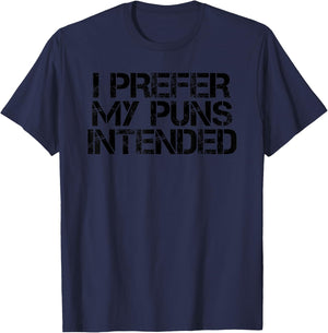 I PREFER MY PUN INTENDED Funny Gag Quote Gift T-Shirt - T-Shirt | Navy