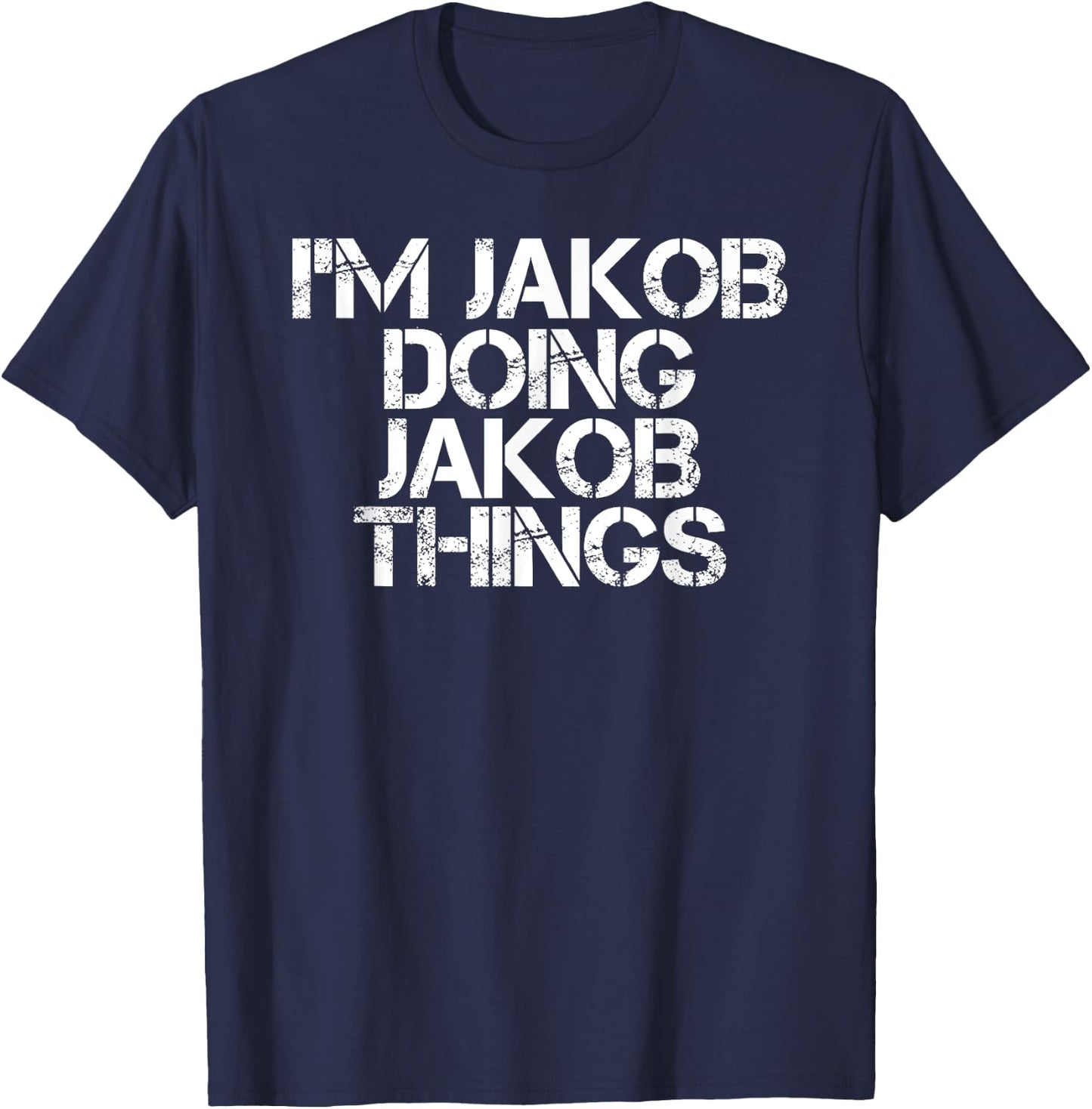 Personalized First Name Dad Father Christmas Lover I'M JAKOB DOING JAKOB THINGS Name Funny Birthday Gift T-Shirt - T-Shirt | Navy