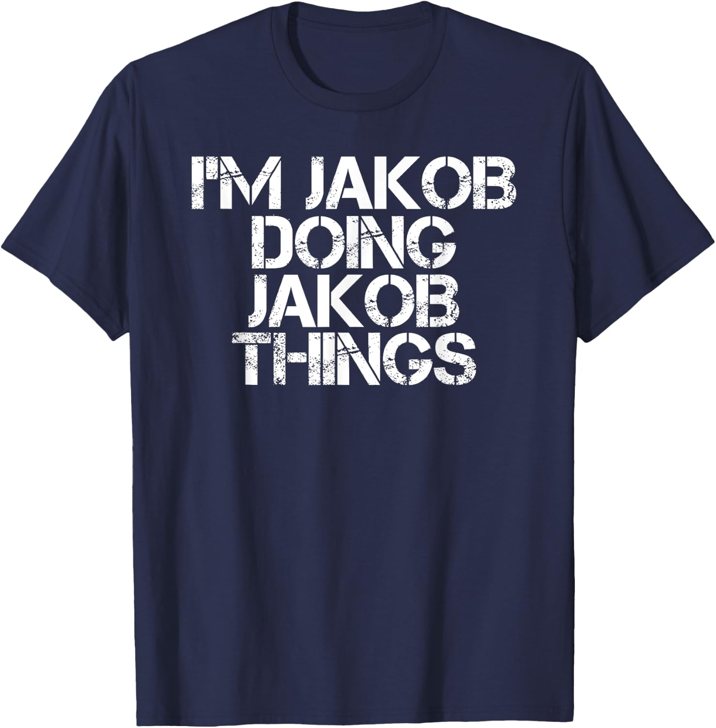 Personalized First Name Dad Father Christmas Lover I'M JAKOB DOING JAKOB THINGS Name Funny Birthday Gift T-Shirt - T-Shirt | Navy