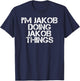 Personalized First Name Dad Father Christmas Lover I'M JAKOB DOING JAKOB THINGS Name Funny Birthday Gift T-Shirt - T-Shirt | Navy
