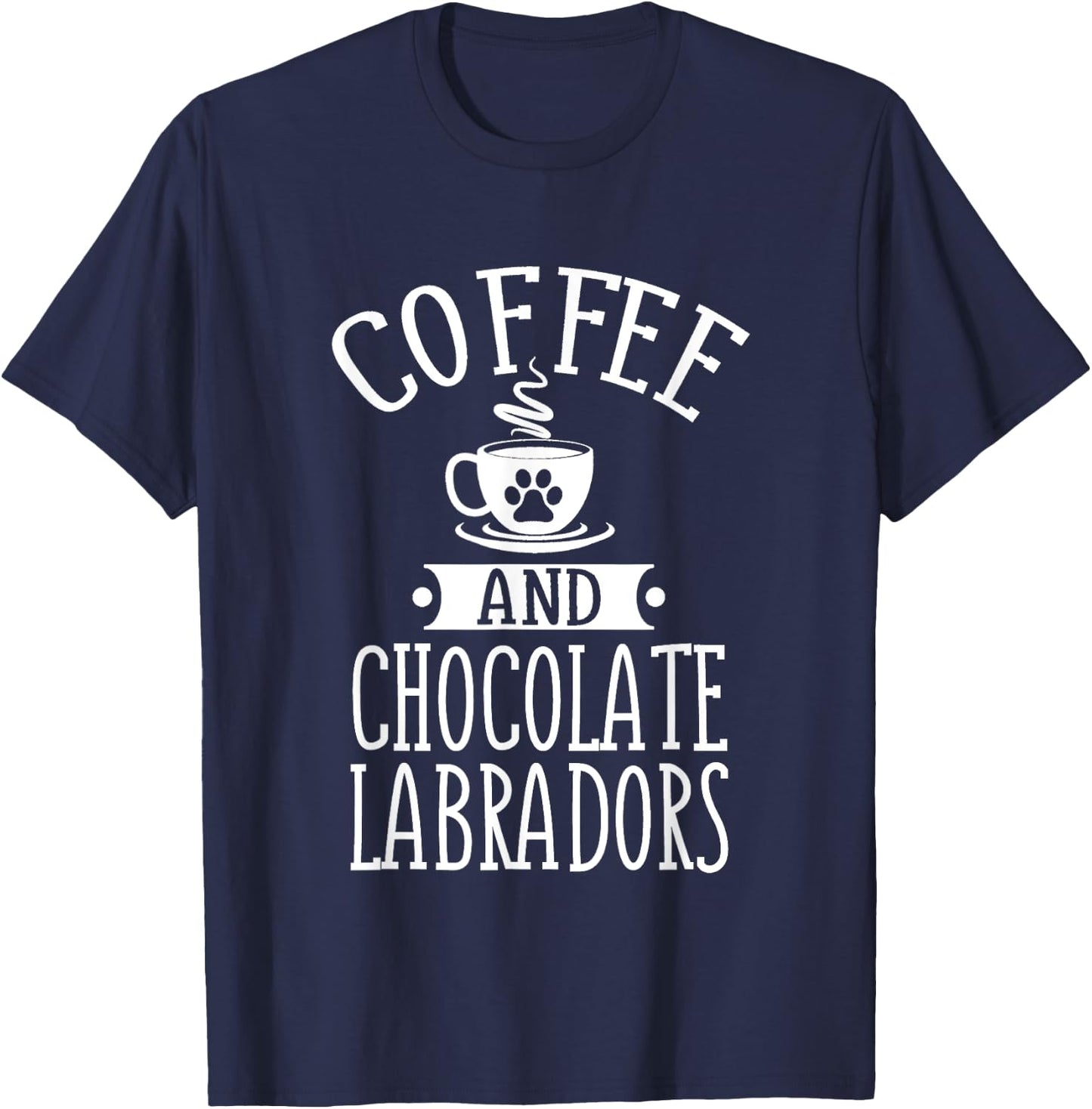 Chocolate Labradors And Coffee Chocolate Lab Gift Outfit T-Shirt - T-Shirt | Navy