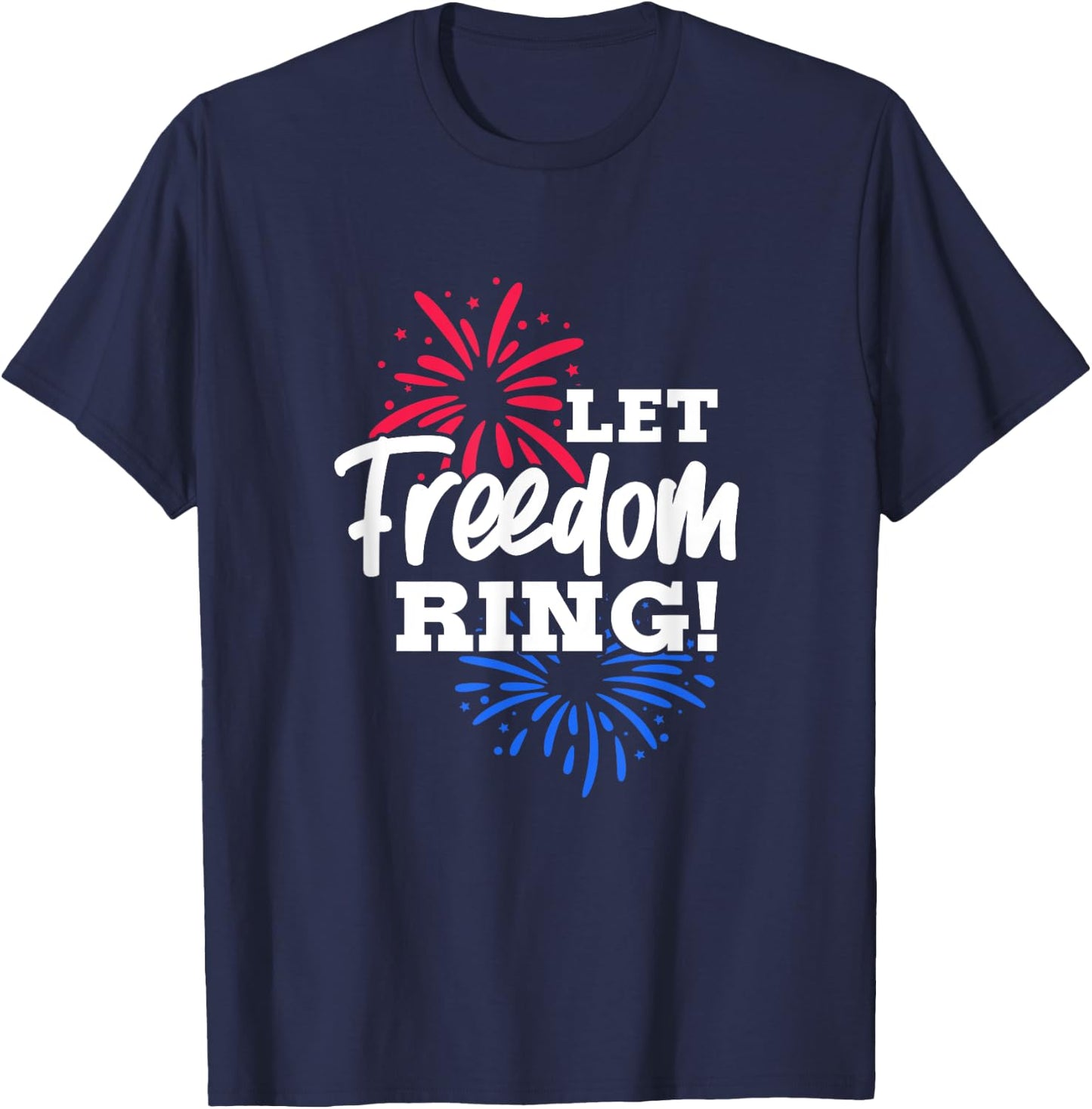 Let Freedom Ring 4th of July USA United States Fireworks T-Shirt - T-Shirt | Navy