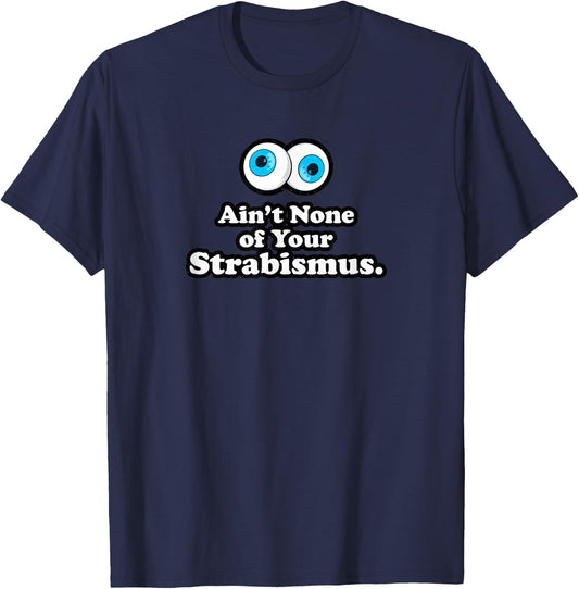 Aint None of Your Strabismus Oculoplastic Eye Doctor Surgeon T-Shirt - T-Shirt | Navy
