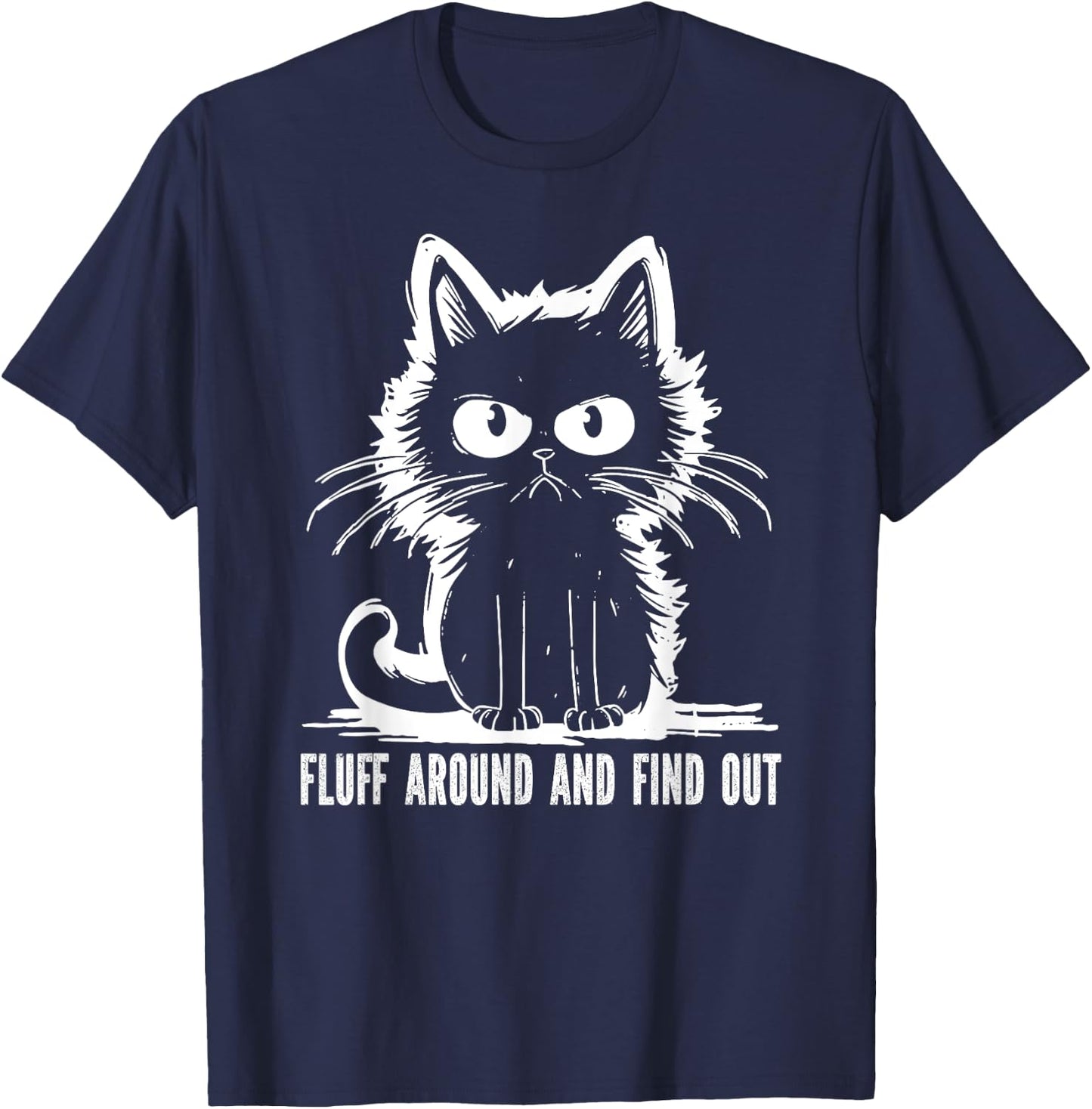 Funny Cat Fluff Around And Find Out Gifts Men Women T-Shirt - T-Shirt | Navy