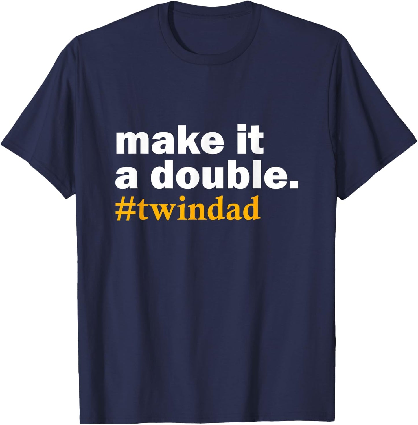 Make it a Double Twin Parent New dad Funny Gift T-Shirt - T-Shirt | Navy