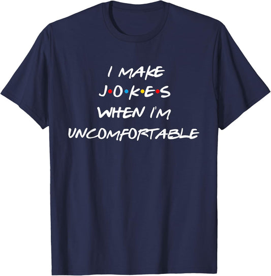 Friends I Make Jokes When I'm Uncomfortable Reunion Gift T-Shirt - T-Shirt | Navy