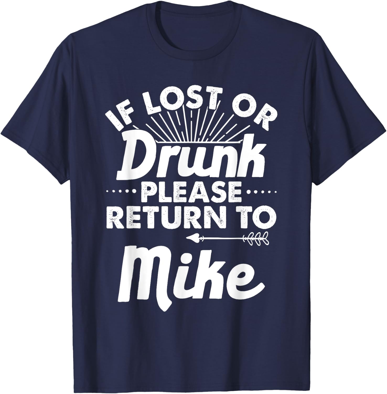 If Lost Or Drunk Please Return To MIKE Gift Name Men T-Shirt - T-Shirt | Navy