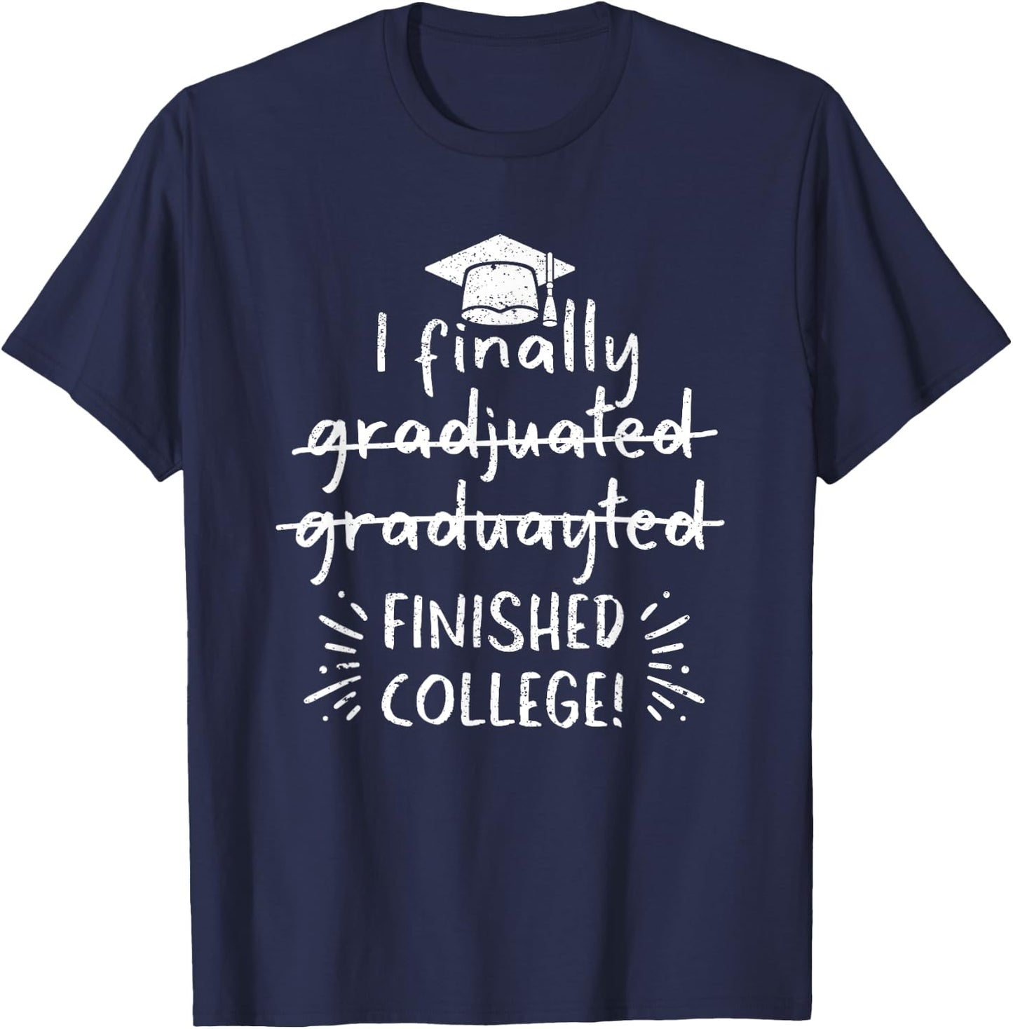 I Finally Graduated Finished College Funny Graduation School T-Shirt - T-Shirt | Navy