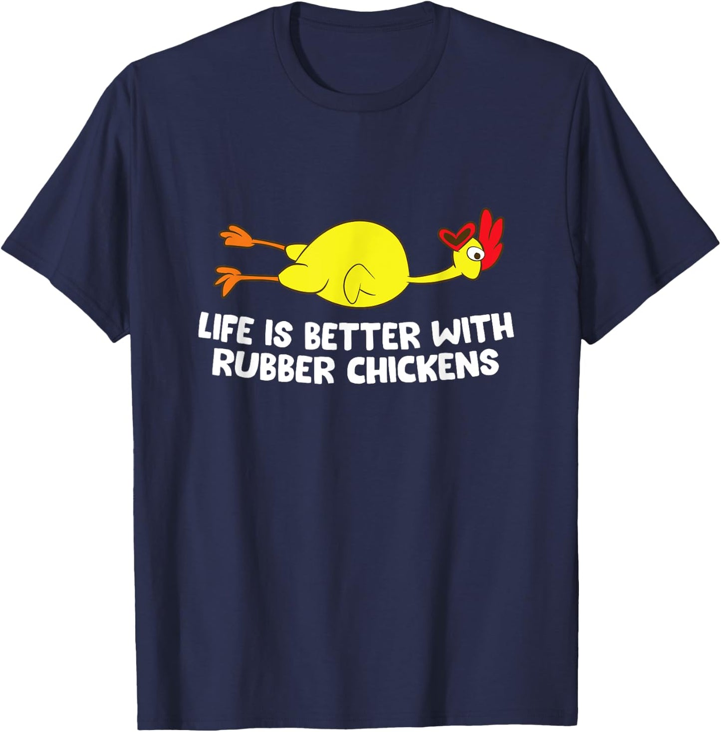 Life Is Better With Rubber Chickens Funny Rubber Chicken T-Shirt - T-Shirt | Navy