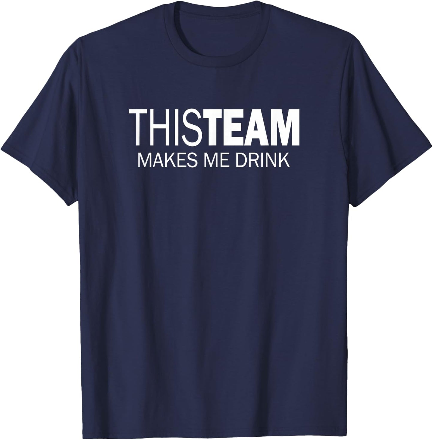 This Team Makes Me Drink T-Shirt - T-Shirt | Navy