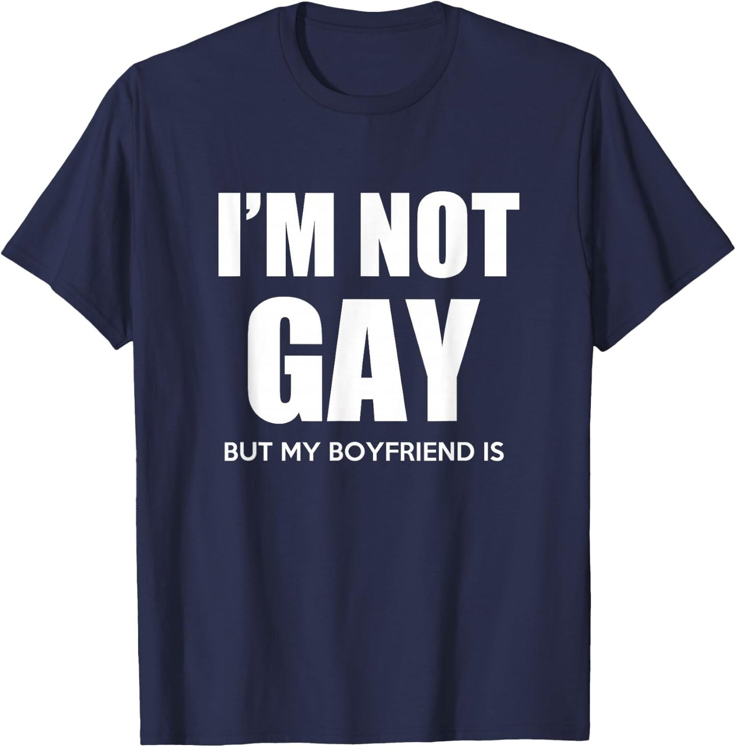 I'm Not Gay But My Boyfriend is Gift Perfekt Shirt Gift T-Shirt - T-Shirt | Navy
