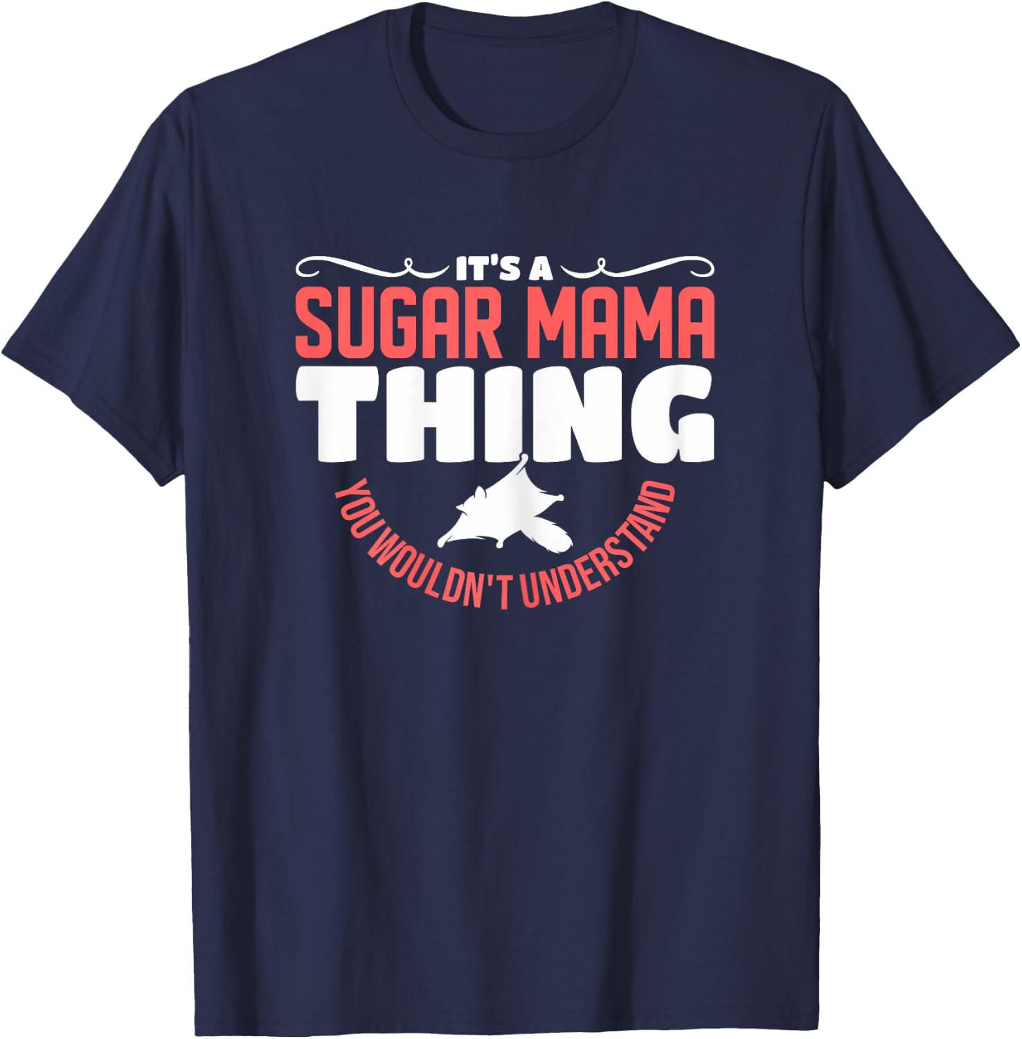 It's A Sugar Mama Thing You Wouldn't Understand Sugar Glider T-Shirt - T-Shirt | Navy