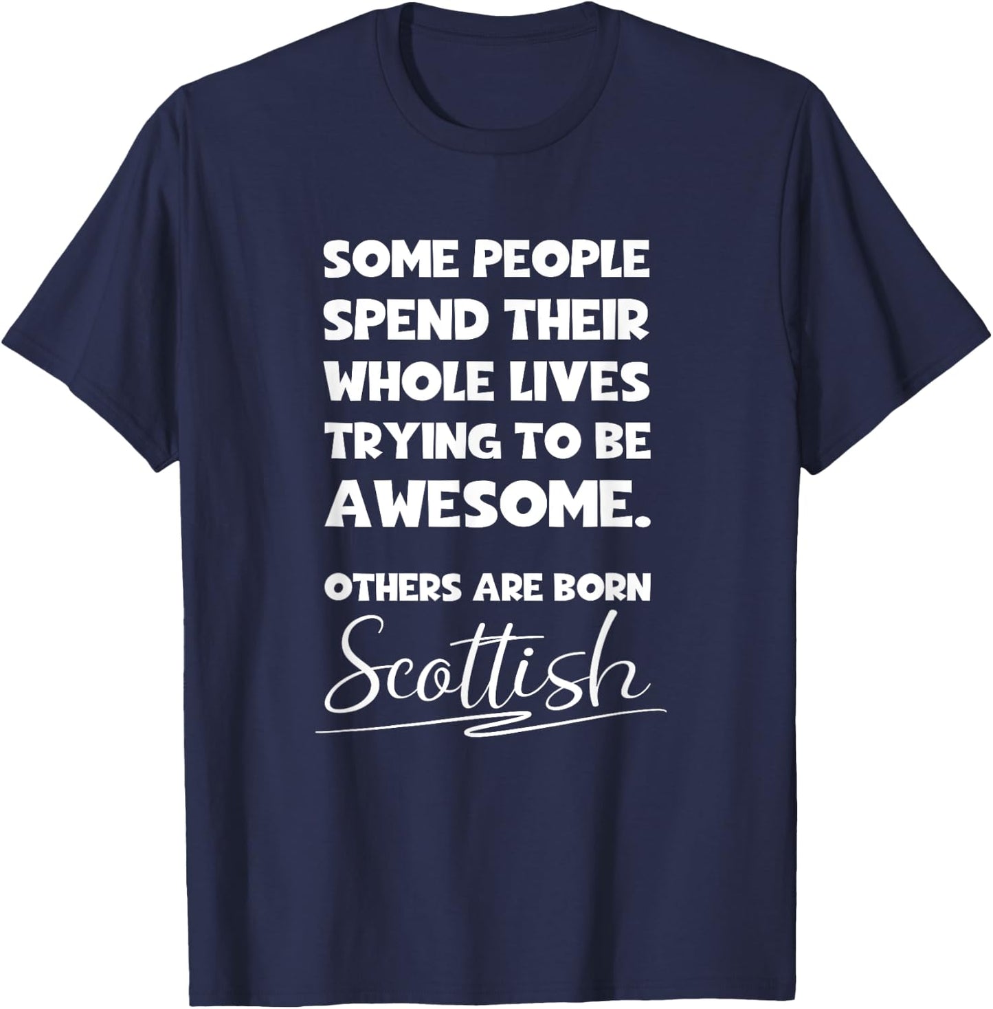 Awesome Born Scottish - Funny Scots and Scotland Pride Gift T-Shirt - T-Shirt | Navy