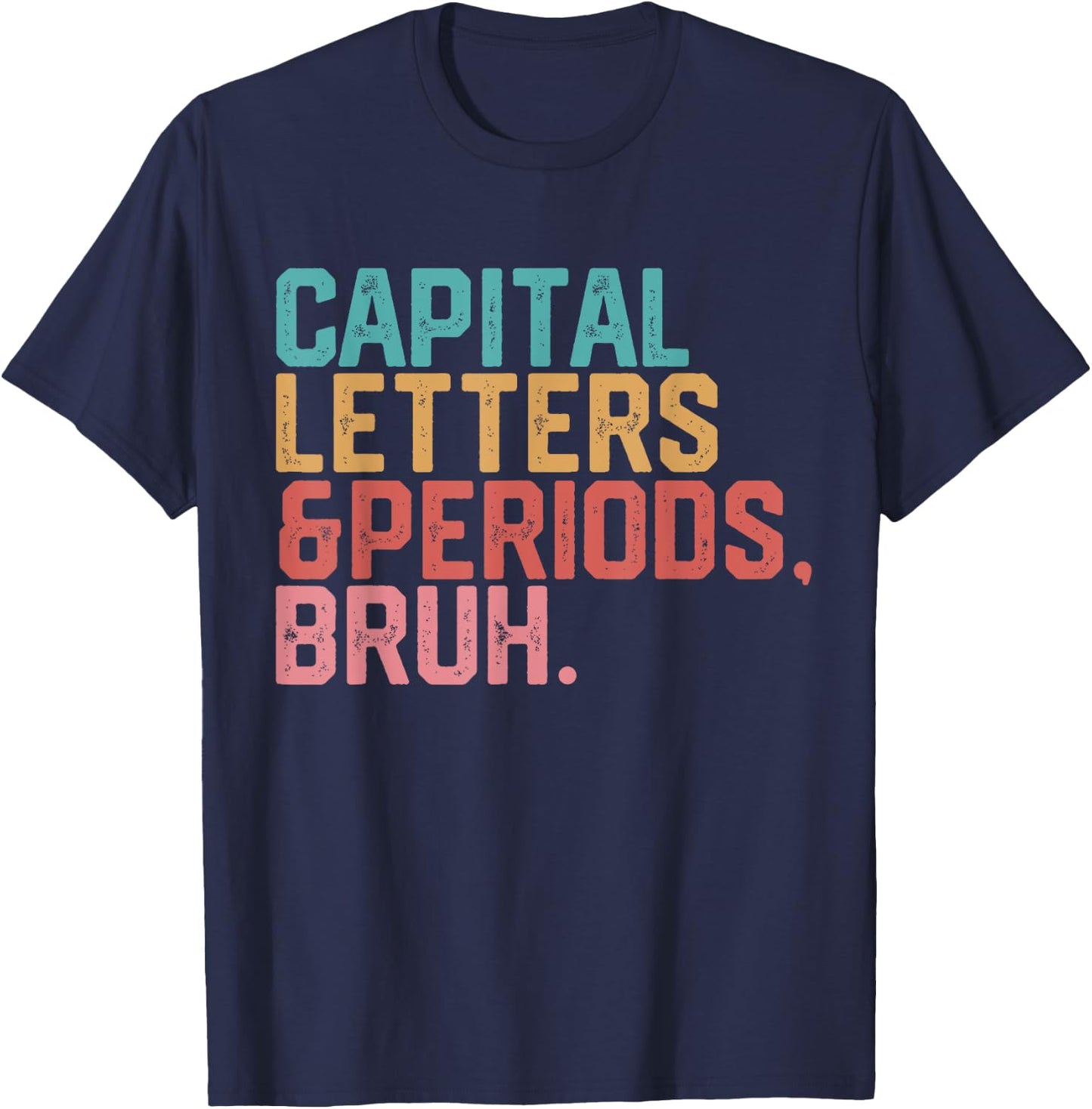 Capital Letters and Periods Bruh Funny Teacher T-Shirt - T-Shirt | Navy
