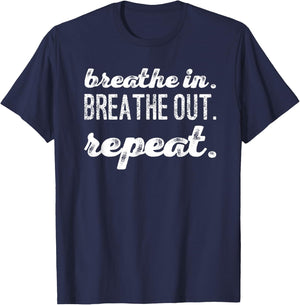 Breathe In. Breathe Out. Repeat. T-Shirt - T-Shirt | Navy