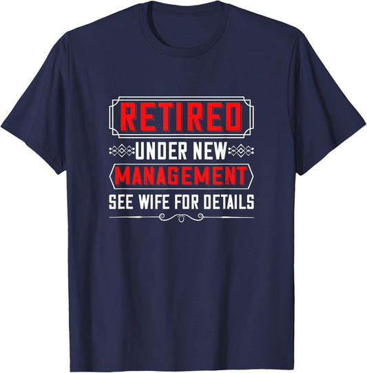Retired Under New Management See Wife For Detail Cool Design T-Shirt - T-Shirt | Navy
