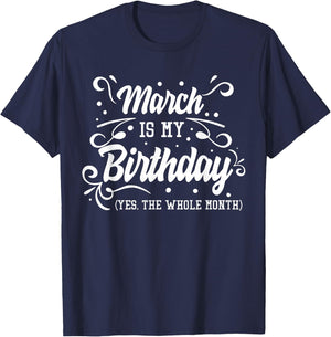 Funny March Is My Birthday Yes The Whole Month Birthday T-Shirt - T-Shirt | Navy