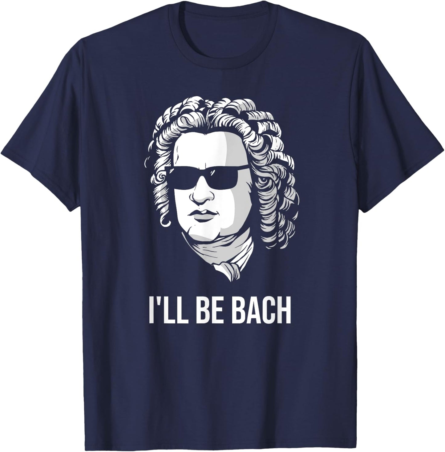 I'll Be Bach Funny Composer Classical Musician Gift T-Shirt - T-Shirt | Navy