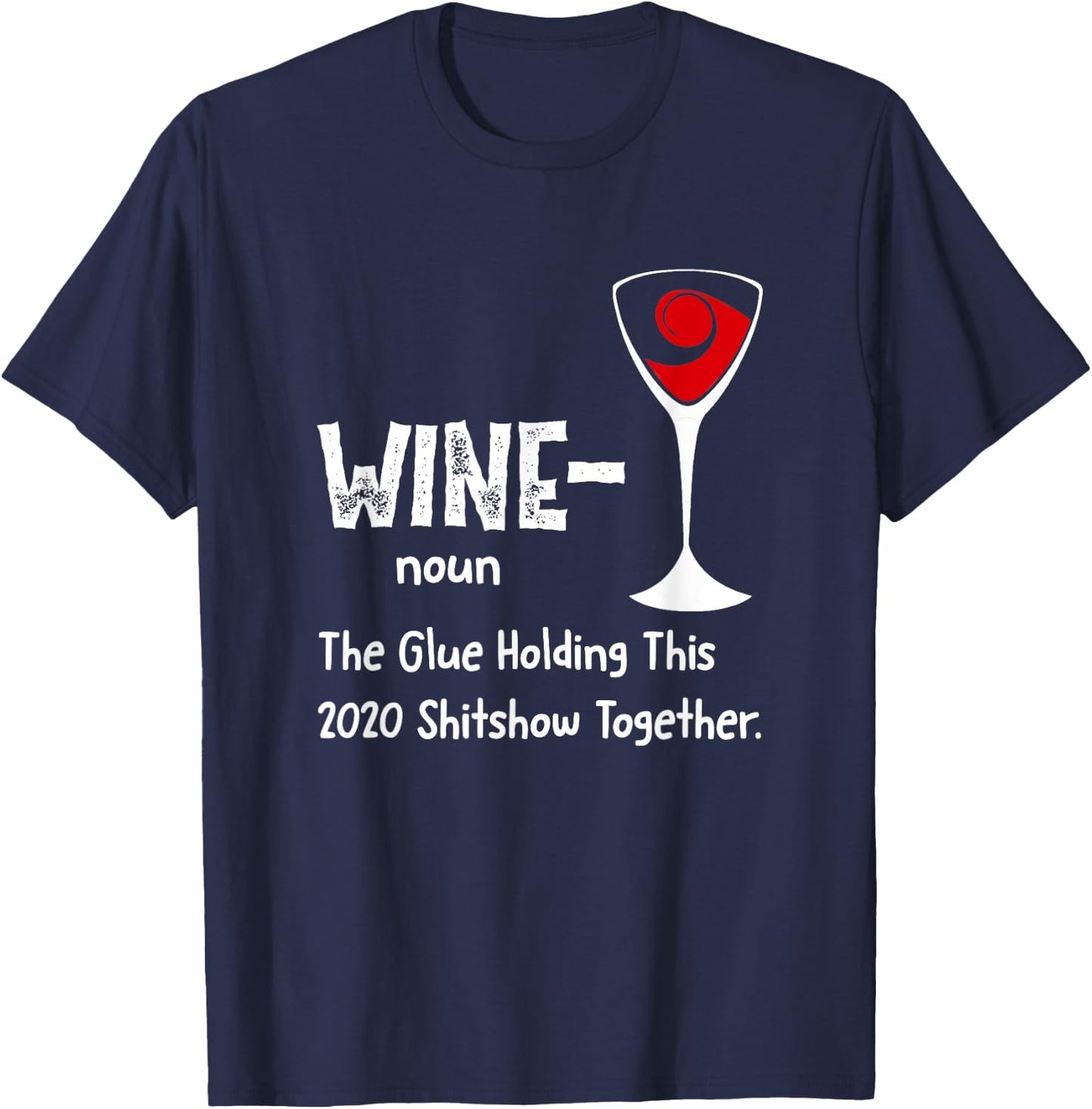 Wine noun The Glue Holding This 2021 Shitshow Together T-Shirt - T-Shirt | Navy