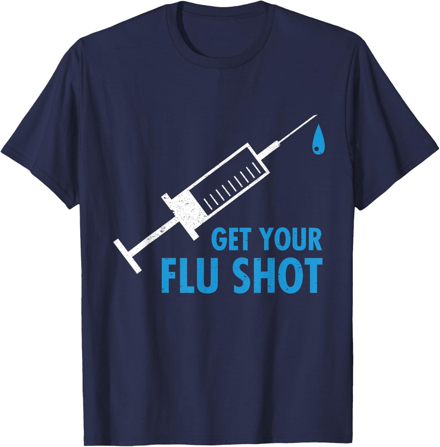 Get Your Flu Shot Influenza Vaccine Pro Vaccination Nurse T-Shirt - T-Shirt | Navy