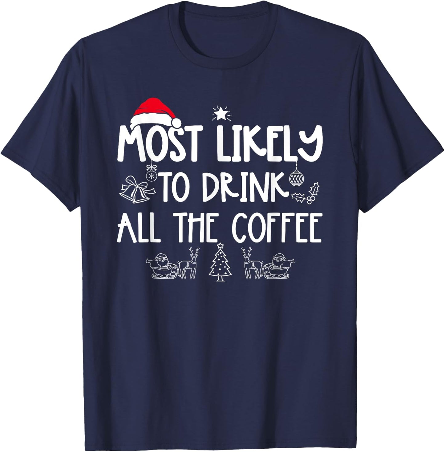 Most Likely To Drink All The Coffee Matching Christmas T-Shirt - T-Shirt | Navy