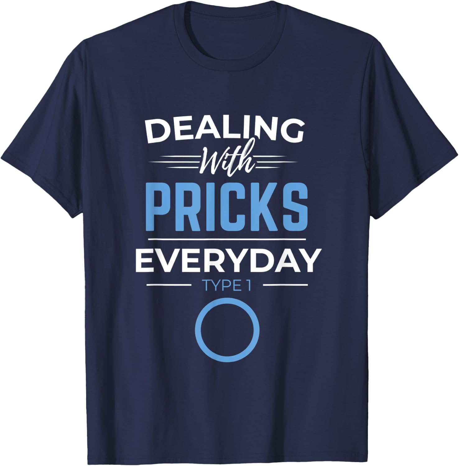 Diabetic Diabetes Dealing With Pricks Everyday Type 1 2 Gift T-Shirt - T-Shirt | Navy