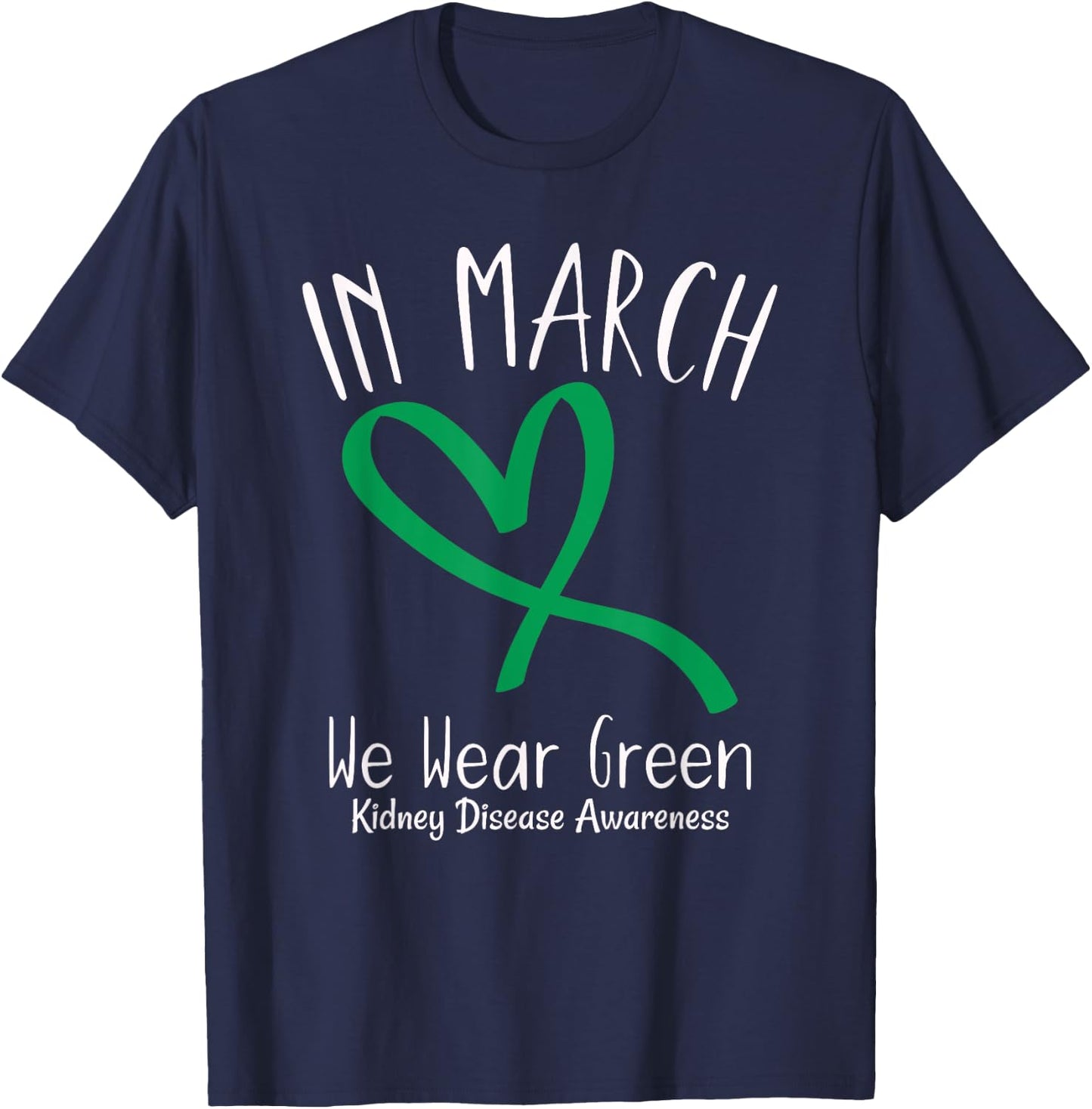 Heart In March We Wear Green Kidney Disease Awareness T-Shirt - T-Shirt | Navy
