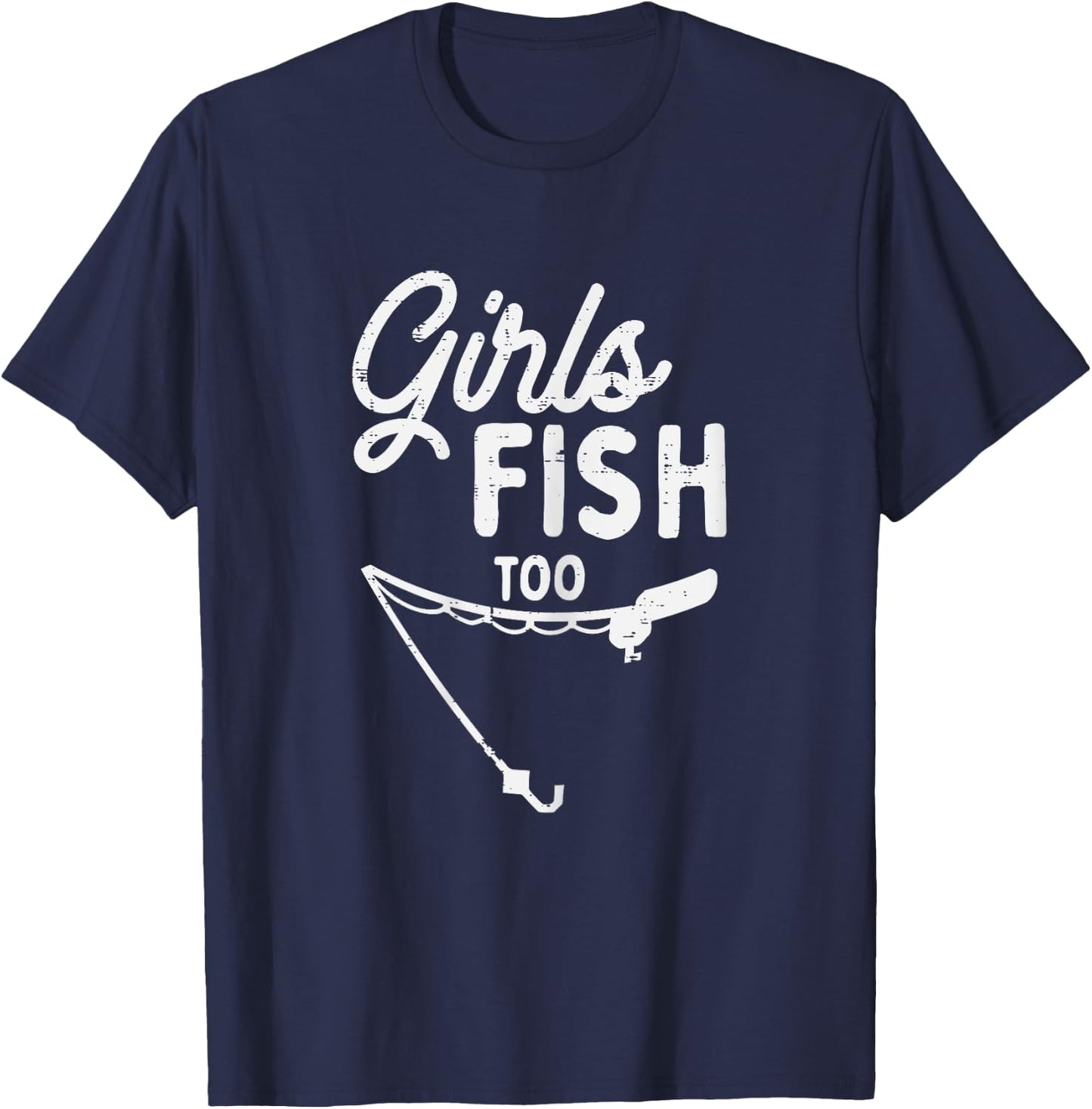 Girls Fish Too Funny Fishing Rod Fisherman Angler Women Gift T-Shirt - T-Shirt | Navy