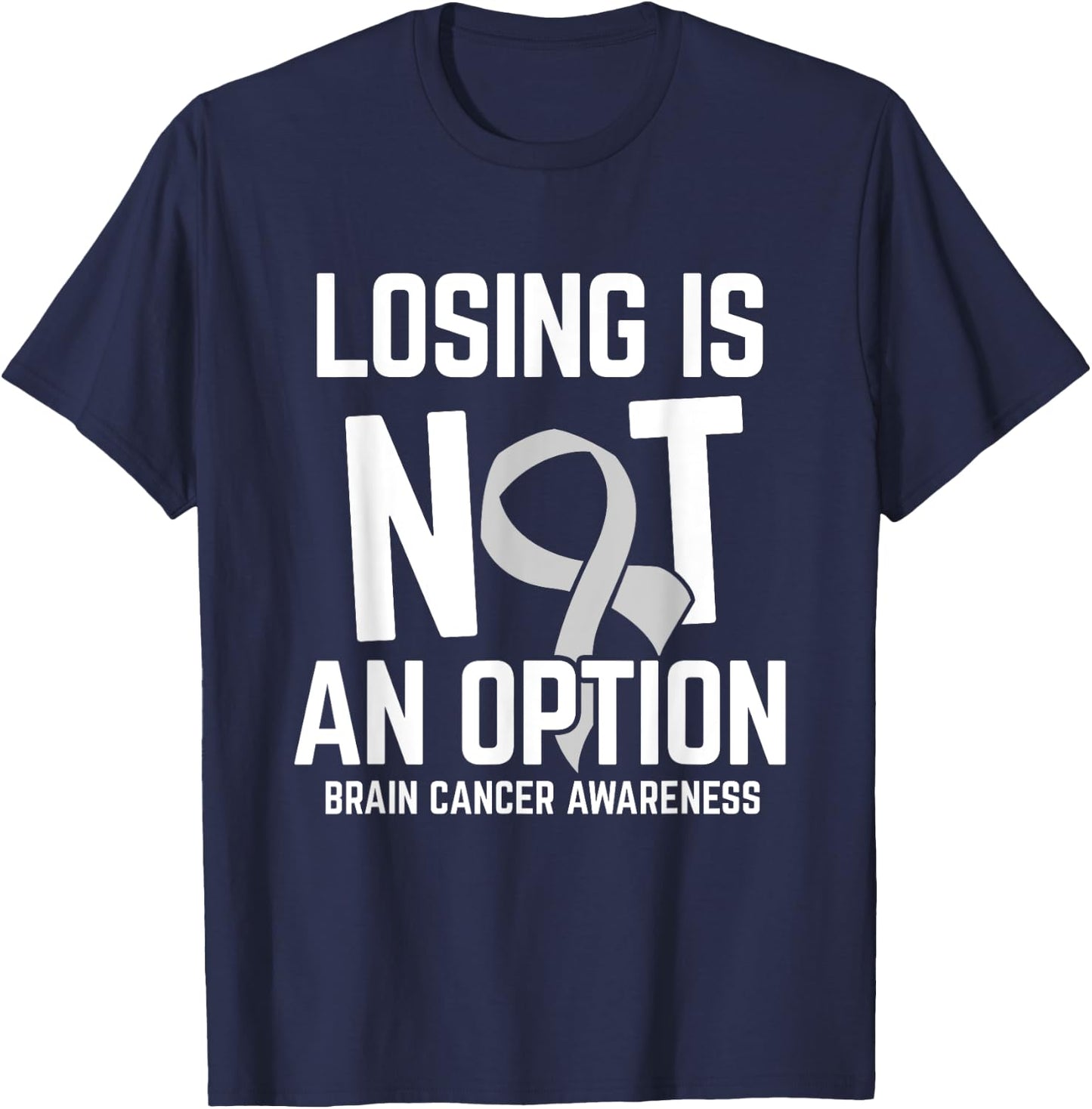 Losing Not Option Brain Cancer Awareness Brain Tumor Patient T-Shirt - T-Shirt | Navy